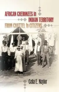 African Cherokees in Indian Territory From Chattel to Citizens - Celia E. Naylor - Libro in lingua inglese - The University of North Carolina Press - The John Hope Franklin Series in African American History and Culture Lage Prijs
