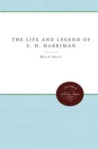 The Life and Legend of E. H. Harriman - Maury Klein - Libro in lingua inglese - The University of North Carolina Press - Veilige Betaling