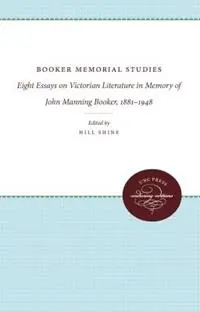 Hete Deal Booker Memorial Studies Eight Essays on Victorian Literature in Memory of John Manning Booker, 1881-1948 - Hill Shine - Libro in lingua inglese - The University of North Carolina Press -