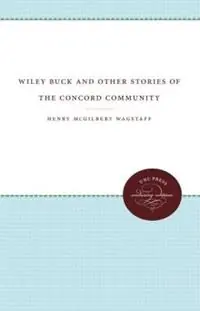 Wiley Buck and Other Stories of the Concord Community - Henry M. Wagstaff - Libro in lingua inglese - The University of North Carolina Press - Exclusieve Aanbieding