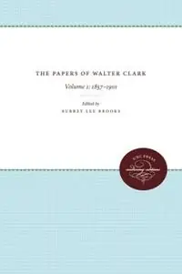 Finale Uitverkoop The Papers of Walter Clark Vol. 1 1857-1924 - Hugh Talmage Lefler - Libro in lingua inglese - The University of North Carolina Press -