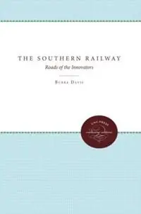 The Southern Railway Roads of the Innovators - Burke Davis - Libro in lingua inglese - The University of North Carolina Press - Snelle Levering