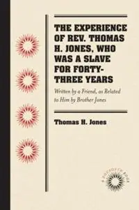 Premium The Experience of Rev. Thomas H. Jones, Who Was a Slave for Forty-Three Years Written by a Friend, as Related to Him by Brother Jones - Thomas H. Jones - Libro in lingua inglese - The University of North Carolina Press -