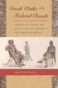 Creek Paths and Federal Roads Indians, Settlers, and Slaves and the Making of the American South - Angela Pulley Hudson - Libro in lingua inglese - The University of North Carolina Press - Koopje