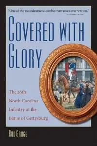 Covered with Glory The 26th North Carolina Infantry at the Battle of Gettysburg - Rod Gragg - Libro in lingua inglese - The University of North Carolina Press - Bestseller