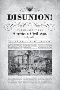 Beperkt Aanbod Disunion! The Coming of the American Civil War, 1789-1859 - Elizabeth R. Varon - Libro in lingua inglese - The University of North Carolina Press - Littlefield History of the Civil War Era