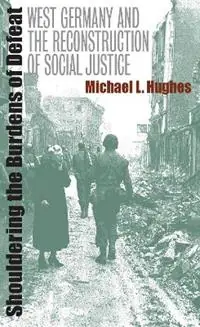 Fabrieksprijs Shouldering the Burdens of Defeat West Germany and the Reconstruction of Social Justice - Michael L. Hughes - Libro in lingua inglese - The University of North Carolina Press -