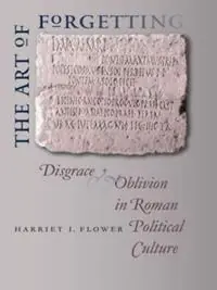 The Art of Forgetting Disgrace and Oblivion in Roman Political Culture - Harriet I. Flower - Libro in lingua inglese - The University of North Carolina Press - Studies in the History of Greece and Rome Beperkt Aanbod