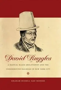 Laatste Versie David Ruggles A Radical Black Abolitionist and the Underground Railroad in New York City - Graham Russell Gao Hodges - Libro in lingua inglese - The University of North Carolina Press - The John Hope Franklin Series in African American History and Culture