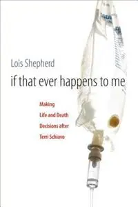 Aanbieding If That Ever Happens to Me Making Life and Death Decisions after Terri Schiavo - Lois Shepherd - Libro in lingua inglese - The University of North Carolina Press - Studies in Social Medicine