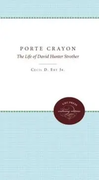 Porte Crayon The Life of David Hunter Strother, Writer of the Old South - Cecil D. Eby Jr. - Libro in lingua inglese - The University of North Carolina Press - Beperkte Voorraad