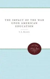 Koop Online The Impact of the War upon American Education - I. L. Kandel - Libro in lingua inglese - The University of North Carolina Press -