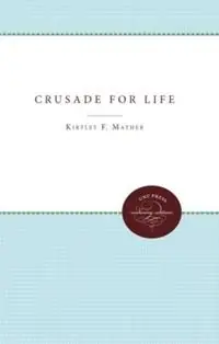 Crusade for Life - Kirtley F. Mather - Libro in lingua inglese - The University of North Carolina Press - John Calvin McNair Lecture Series Beperkt Aanbod