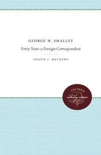 Fabrieksprijs George W. Smalley Forty Years a Foreign Correspondent - Joseph J. Matthews - Libro in lingua inglese - The University of North Carolina Press -