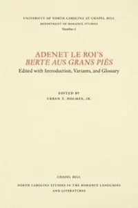Adenet le Roi‘s Berte aus grans pies - Urban T. Holmes Jr - Libro in lingua inglese - The University of North Carolina Press - North Carolina Studies in the Romance Languages and Literatures Beperkt Aanbod