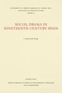 Social Drama in Nineteenth-Century Spain - J. Hunter Peak - Libro in lingua inglese - The University of North Carolina Press - North Carolina Studies in the Romance Languages and Literatures Gecertificeerd