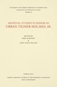 Medieval Studies in Honor of Urban Tigner Holmes, Jr. - John Mahoney - John Esten Keller - Libro in lingua inglese - The University of North Carolina Press - North Carolina Studies in the Romance Languages and Literatures Finale Uitverkoop