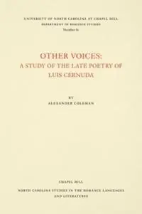 Other Voices A Study of the Late Poetry of Luis Cernuda - Alexander Coleman - Libro in lingua inglese - The University of North Carolina Press - North Carolina Studies in the Romance Languages and Literatures Beperkte Voorraad