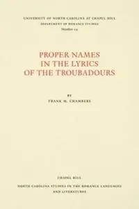Premium Proper Names in the Lyrics of the Troubadours - Frank M. Chambers - Libro in lingua inglese - The University of North Carolina Press - North Carolina Studies in the Romance Languages and Literatures