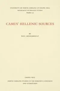 Camus‘ Hellenic Sources - Paul Archambault - Libro in lingua inglese - The University of North Carolina Press - North Carolina Studies in the Romance Languages and Literatures Laatste Kans