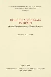 Golden Age Drama in Spain General Consideration and Unusual Features - Sturgis E. Leavitt - Libro in lingua inglese - The University of North Carolina Press - North Carolina Studies in the Romance Languages and Literatures Premium