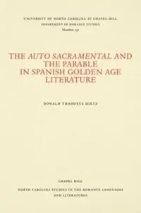 The Auto Sacramental and the Parable in Spanish Golden Age Literature - Donald Thaddeus Dietz - Libro in lingua inglese - The University of North Carolina Press - North Carolina Studies in the Romance Languages and Literatures Lage Prijs