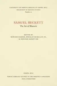 Populair Samuel Beckett The Art of Rhetoric - Edouard Morot-Sir - Howard Harper - Libro in lingua inglese - The University of North Carolina Press - North Carolina Studies in the Romance Languages and Literatures
