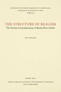 The Structure of Realism The Novelas Contemporaneas of Benito Perez Galdos - Kay Engler - Libro in lingua inglese - The University of North Carolina Press - North Carolina Studies in the Romance Languages and Literatures Nieuw