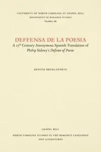 Deffensa de la poesia A 17th Century Anonymous Spanish Translation of Philip Sidney‘s Defense of Poesie - Benito Brancaforte - Libro in lingua inglese - The University of North Carolina Press - North Carolina Studies in the Romance Languages and Literatures Beste Prijs