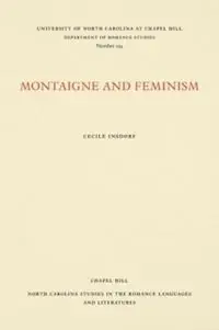 Montaigne and Feminism - Cecile Insdorf - Libro in lingua inglese - The University of North Carolina Press - North Carolina Studies in the Romance Languages and Literatures Direct Beschikbaar
