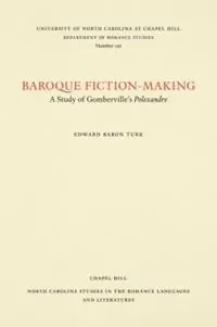 Seizoensaanbieding Baroque Fiction-Making A Study of Gomberville‘s Polexandre - Edward Baron Turk - Libro in lingua inglese - The University of North Carolina Press - North Carolina Studies in the Romance Languages and Literatures