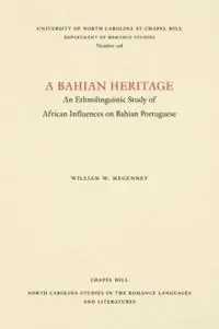 A Bahian Heritage An Ethnolinguistic Study of African Influences on Bahian Portuguese - William W. Megenney - Libro in lingua inglese - The University of North Carolina Press - North Carolina Studies in the Romance Languages and Literatures Superprijs