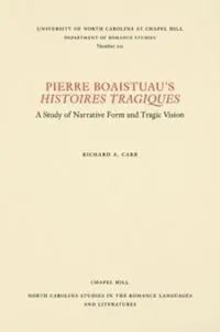 Actieprijs Pierre Boaistuau‘s Histoires tragiques A Study of Narrative Form and Tragic Vision - Richard A. Carr - Libro in lingua inglese - The University of North Carolina Press - North Carolina Studies in the Romance Languages and Literatures