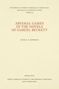 Bestel Nu Abysmal Games in the Novels of Samuel Beckett - Angela B. Moorjani - Libro in lingua inglese - The University of North Carolina Press - North Carolina Studies in the Romance Languages and Literatures