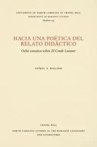 Hacia una Poetica del Relato Didactico Ocho Estudios Sobre El Conde Lucanor - Anibal A. Biglieri - Libro in lingua inglese - The University of North Carolina Press - North Carolina Studies in the Romance Languages and Literatures Beste Prijs