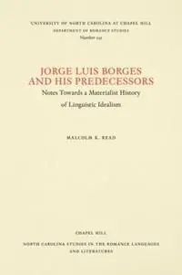 Flitsaanbieding Jorge Luis Borges and His Predecessors Notes Towards a Materialist History of Linguistic Idealism - Malcolm K. Read - Libro in lingua inglese - The University of North Carolina Press - North Carolina Studies in the Romance Languages and Literatures