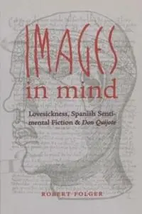 Express Levering Images in Mind Lovesickness, Spanish Sentimental Fiction, and Don Quijote - Robert Folger - Libro in lingua inglese - The University of North Carolina Press - North Carolina Studies in the Romance Languages and Literatures