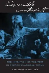 Indiscernible Counterparts The Invention of the Text in French Classical Drama - Christopher Braider - Libro in lingua inglese - The University of North Carolina Press - North Carolina Studies in the Romance Languages and Literatures Direct Verzonden