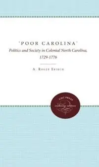 ‘Poor Carolina‘ Politics and Society in Colonial North Carolina, 1729-1776 - A. Roger Ekirch - Libro in lingua inglese - The University of North Carolina Press - Must-Have