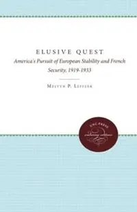 Koop Vandaag The Elusive Quest America‘s Pursuit of European Stability and French Security, 1919-1933 - Melvyn P. Leffler - Libro in lingua inglese - The University of North Carolina Press -
