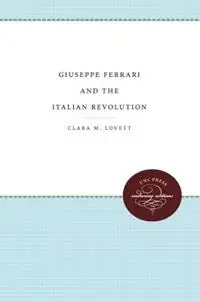 Giuseppe Ferrari and the Italian Revolution - Clara M. Lovett - Libro in lingua inglese - The University of North Carolina Press - Nu Kopen