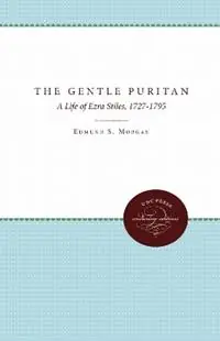 The Gentle Puritan A Life of Ezra Stiles, 1727-1795 - Edmund S. Morgan - Libro in lingua inglese - The University of North Carolina Press - Published by the Omohundro Institute of Early American History and Culture and the University of North Carolina Press Koopje