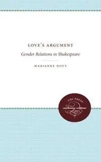 Love‘s Argument Gender Relations in Shakespeare - Marianne Novy - Libro in lingua inglese - The University of North Carolina Press - Fabrieksprijs