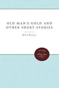 Old Man‘s Gold and Other Short Stories - Ovid Pierce - Libro in lingua inglese - The University of North Carolina Press - Finale Uitverkoop
