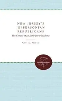 New Jersey‘s Jeffersonian Republicans The Genesis of an Early Party Machine - Carl E. Prince - Libro in lingua inglese - The University of North Carolina Press - Published by the Omohundro Institute of Early American History and Culture and the University of North Carolina Press Aanbieding