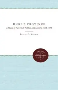 Betrouwbaar The Duke‘s Province A Study of New York Politics and Society, 1664-1691 - Robert C. Ritchie - Libro in lingua inglese - The University of North Carolina Press -