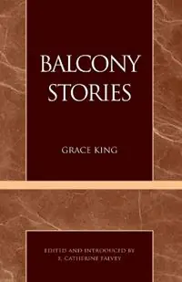 Balcony Stories - Grace King - Libro in lingua inglese - Rowman & Littlefield - Masterworks of Literature Hoge Kwaliteit