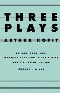 Alleen Vandaag Three Plays Oh Dad, Poor Dad, Mamma‘s Hung You in the Closet and I‘m Feelin‘ So Sad/Indians/Wings - Arthur Kopit - Libro in lingua inglese - Farrar, Strauss & Giroux-3pl - Dramabook