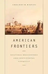 American Frontiers Cultural Encounters and Continental Conquest - Gregory H Nobles - Libro in lingua inglese - Farrar, Strauss & Giroux-3pl - Beperkt Aanbod