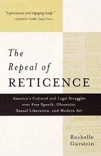The Repeal of Reticence A History of America‘s Cultural and Legal Struggles Over Free Speech, Obscenity, Sexual Liberation, and Modern Art - Rochelle Gurstein - Libro in lingua inglese - Farrar, Strauss & Giroux-3pl - Nieuw